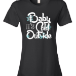 Baby It's Cold Outside Shirt